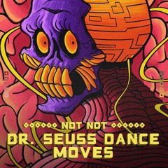 Not Not - Dr. Seuss (Original Mix)