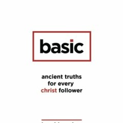 [ACCESS] [KINDLE PDF EBOOK EPUB] Basic: Ancient Truths for Every Christ Follower by  Brad Brucker �