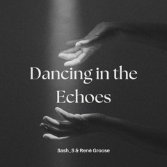 Sash_S & René Groose - Dancing in the Echoes (FREE DOWNLOAD)