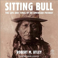 GET PDF EBOOK EPUB KINDLE Sitting Bull: The Life and Times of an American Patriot by  Robert M. Utle