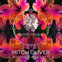 Mitch Oliver - Nothing Was Left (Original Mix) [SIRIN069]
