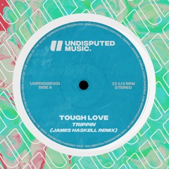 Tough Love - Trippin (James Haskell Remix)