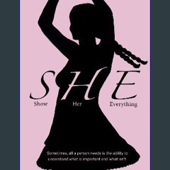 [PDF] eBOOK Read 📖 SHE (Show Her Everything): Sometimes, all a person needs it the ability to unde