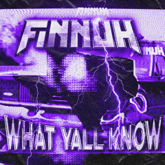 FINNUH - WHAT YALL KNOW [FREE DOWNLOAD]
