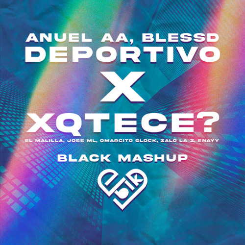 Blessd, Anuel AA x El Malilla, Joss ML, Omarcito Glock - Deportivo x XQTECE (Black Mashup)