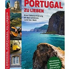 111 Gründe. Portugal zu lieben: Eine Liebeserklärung an das schönste Land der Welt. Aktualisierte