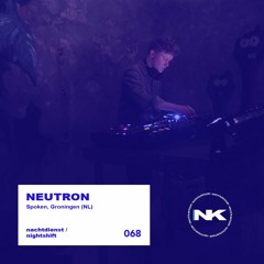 nachtdienst / nightshift 68 - NEUTRON | Spoken, Groningen (NL)