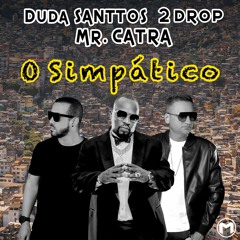 Duda Santtos, 2Drop, Mr Catra - O Simpático