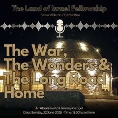 The War, The Wonders & The Long Way Home: The Land of Israel Fellowship