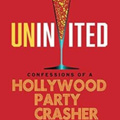 GET EBOOK 📙 Uninvited: Confessions of a Hollywood Party Crasher by Adrian Maher EPUB