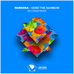 Pandora - Over The Rainbow (Ed Lynam Remix)