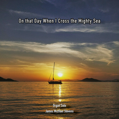 On That Day When I Cross the Mighty Sea (Organ Solo)