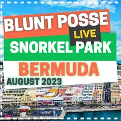 BLUNT POSSE @SNORKEL PARK (BERMUDA AUG.2023)