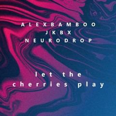 Alex Bamboo x JKBX x SarHTeK - Let The Cherries Play