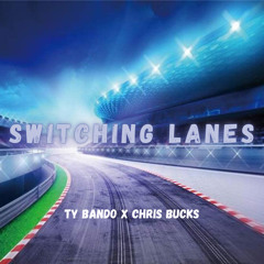 Ty Bando x Chris Bucks - Switching Lanes