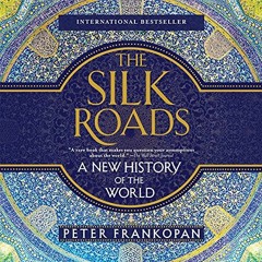 [GET] [EBOOK EPUB KINDLE PDF] The Silk Roads: A New History of the World by  Peter Frankopan,Laurenc
