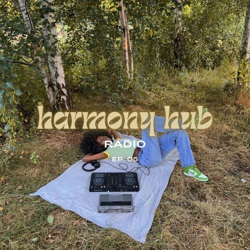 Harmony Hub Radio - EP. 05 | Dance, Alternative RnB, Indie Soul