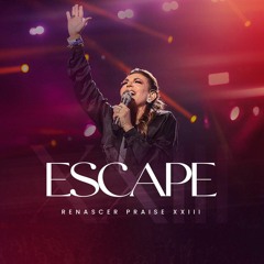 Renascer Praise  Escape (Ao Vivo na Renascer Arena).mp3