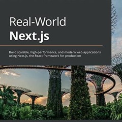 Read [PDF EBOOK EPUB KINDLE] Real-World Next.js: Build scalable, high-performance, and modern web ap