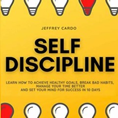 [Access] [PDF EBOOK EPUB KINDLE] Self Discipline: Learn How to Achieve Healthy Goals,