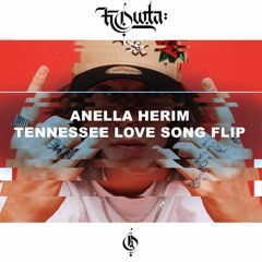Anella Herim Tennessee Love Song - KOWTA FLIP [FREE DL]