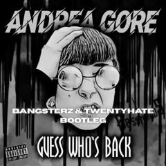 Guess Who's Back - Andrea Gore (BANGSTERZ & TWENTYHATE UPTEMPO Bootleg)