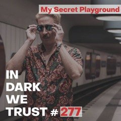 My Secret Playground - IN DARK WE TRUST #277