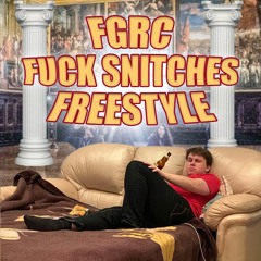 FGRC - FUCK SNITCHES FREESTYLE