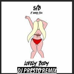 SFB Ft Ronnie Flex - Lovely Body (DJ PRESTO Remix)