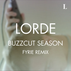 Lorde - Buzzcut Season (Fyrie Remix)