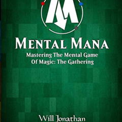 Get EBOOK 📪 Mental Mana - Mastering The Mental Game Of Magic: The Gathering by  Will