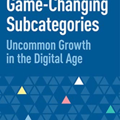 Get PDF ✉️ Owning Game-Changing Subcategories: Uncommon Growth in the Digital Age by