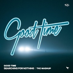 Fells, Owl City - Searching For Nothing x Good Time (TKC Mashup)