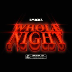 Emicks - WHOLE NIGHT