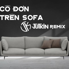 Cô Đơn Trên Sofa - Jutkin Remix
