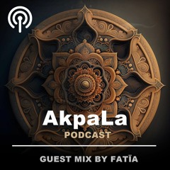 𝗔𝗸𝗽𝗮𝗟𝗮 Podcast - Guest Mix by FATÏA