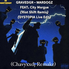 GRAVEDGR ft. City Morgue - WARDOGZ (Riot Shift Remix) (DYSTOPIA LIVE EDIT)(Chavyxxdj Remake).mp3