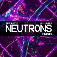 MrAjaunte - Neutrons REDUX (feat. BluJayMix)