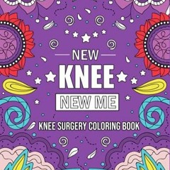 PDF/BOOK NEW KNEE NEW ME: Funny and Relatable After Knee Replacement Surgery Recovery