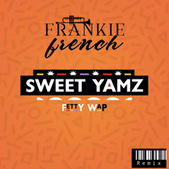 Fetty Wap - Sweet Yamz (Frankie French Juke Remix)