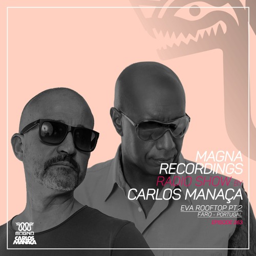 Magna Recordings Radio Show By Carlos Manaça 263 | EVA Rooftop Pt.2 [Faro] Portugal
