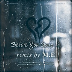 Before You Gone Remix by M.E ( Dorcci-Khalse-Pishro-Hiphopologist-Sefat-Gdaal-Shayea-Khalvat )