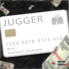 8K- JUGGER (COMPARE WHO) FT WHOHEEM & GIRLZLUHDEV
