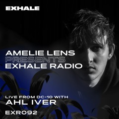 Amelie Lens Presents EXHALE Radio 092 w/ AHL IVER from DC-10