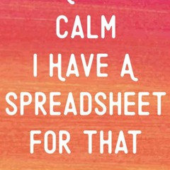 read coworker gits :keep calm i have a spreadsheet for that: funny office n