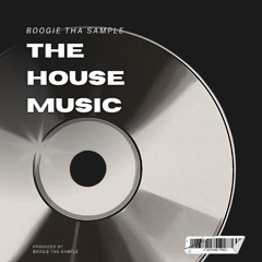 Boogie Tha Sample - The House Music