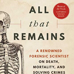 [FREE] EBOOK 📋 All That Remains: A Renowned Forensic Scientist on Death, Mortality,