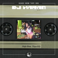 HEADS KNOW TAPE 009: DJ Haram