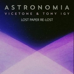 Vicetone & Tony Igy - Astronomia (Lost Paper Re-Lost)