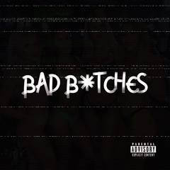 BAD B*TCHES